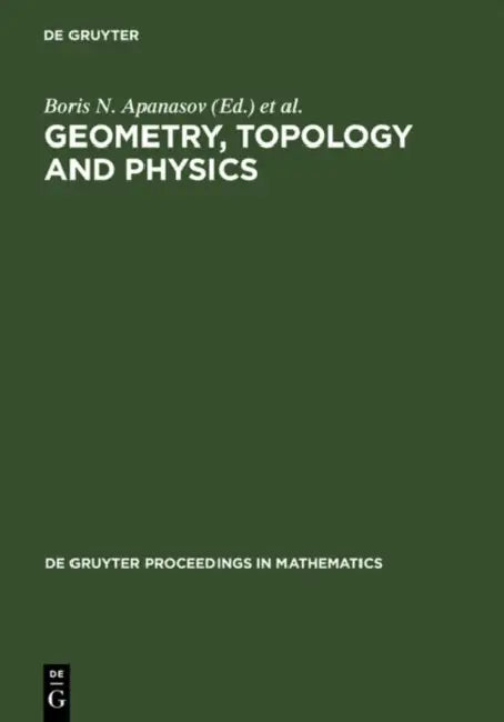 Geometry, Topology and Physics: Proceedings of the First Brazil-USA Workshop Held in Campinas, Brazil, June 30-July 7, 1996 by Boris N. Apanasov, Steven B. Bradlow, Waldyr A. Rodrigues