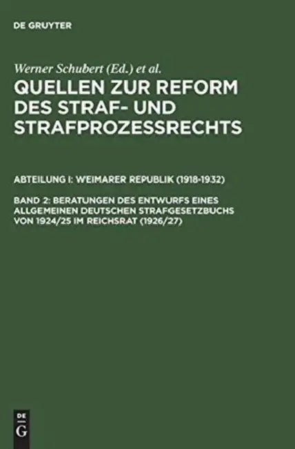 Quellen Zur Reform Des Straf- Und Strafprozeßrechts, Band 2, Beratungen Des Entwurfs Eines Allgemeinen Deutschen Strafgesetzbuchs Von 1924/25 Im Reich by Werner Schubert, Jurgen Regge, Peter Rie