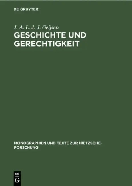 Geschichte Und Gerechtigkeit: Grundzüge Einer Philosophie Der Mitte Im Frühwerk Nietzsches by J. A. L. J. J. Geijsen
