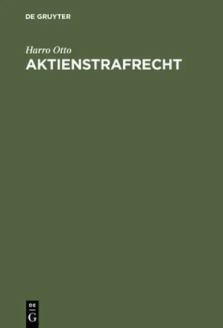 Aktienstrafrecht: Erlauterungen Zu Den 399-410 Aktg (Sonderausgabe Der Kommentierung Der 399-410 Aktg Aus: Grokommentar Aktiengesetz, 4. by Harro Otto