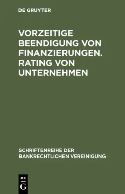 Vorzeitige Beendigung von Finanzierungen. Rating von Unternehmen by de Gruyter