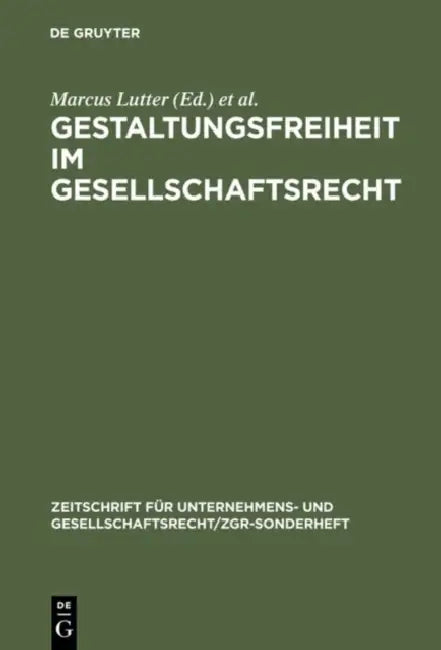 Gestaltungsfreiheit Im Gesellschaftsrecht: Deutschland, Europa Und Usa. 11. Zgr-Symposion 25 Jahre Zgr by Marcus Lutter, Herbert Wiedemann