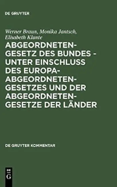 Abgeordnetengesetz Des Bundes - Unter Einschlu Des Europaabgeordnetengesetzes Und Der Abgeordnetengesetze Der Lander: Kommentar by Werner Braun