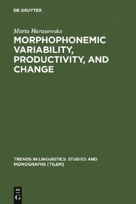 Morphophonemic Variability, Productivity, and Change by Marta Harasowska