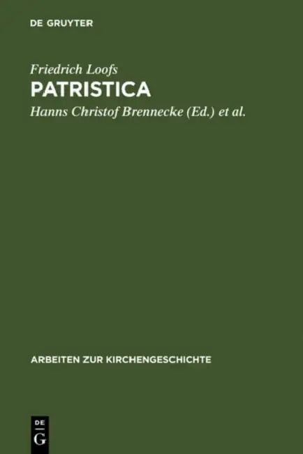 Patristica: Ausgewählte Aufsätze Zur Alten Kirche by Friedrich Loofs, Hanns Christof Brennecke, Jörg Ulrich