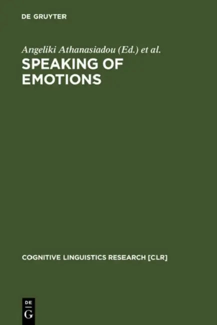 Speaking of Emotions: Conceptualisation and Expression by Angeliki Athanasiadou, Elzbieta Tabakowska