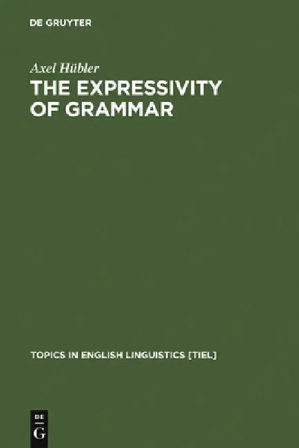 The Expressivity of Grammar by Axel Hübler