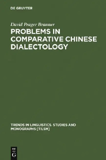 Problems in Comparative Chinese Dialectology by David Prager Branner