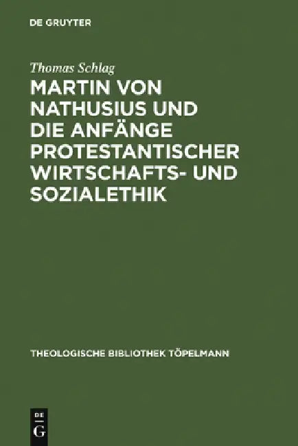 Martin Von Nathusius Und Die Anfänge Protestantischer Wirtschafts- Und Sozialethik by Thomas Schlag