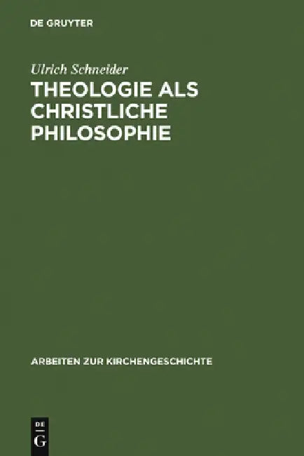 Theologie ALS Christliche Philosophie by Ulrich Schneider
