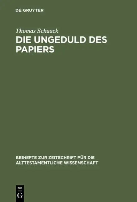 Die Ungeduld Des Papiers: Studien Zum Alttestamentlichen Verständnis Des Schreibens Anhand Des Verbums Katab Im Kontext Administrativer Vorgänge by Thomas Schaack