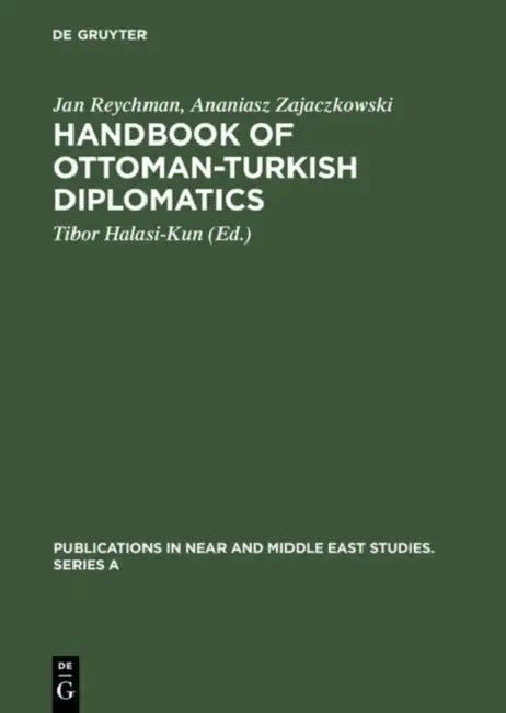 Handbook of Ottoman-Turkish Diplomatics by Jan Reychman, Ananiasz Zajaczkowski, Tibor Halasi-Kun