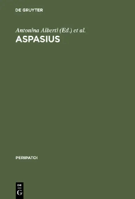 Aspasius: The Earliest Extant Commentary on Aristotle's Ethics by Antonina Alberti, Robert W. Sharples