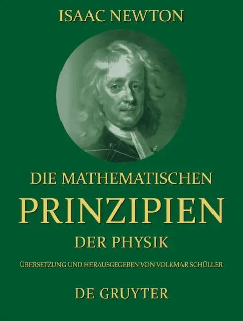 Die mathematischen Prinzipien der Physik by Isaac Newton, Volkmar Schüller, Volkmar Schüller