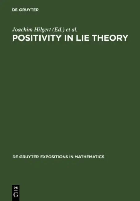 Positivity in Lie Theory by Joachim Hilgert, Jimmie D. Lawson, Karl-Hermann Neeb