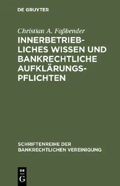 Innerbetriebliches Wissen und bankrechtliche Aufklärungspflichten by Christian a. Faßbender