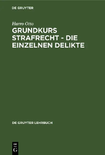 Grundkurs Strafrecht - Die Einzelnen Delikte by Harro Otto