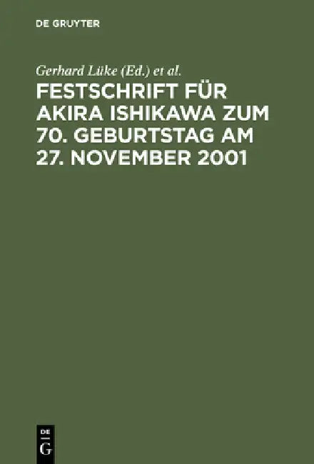 Festschrift Für Akira Ishikawa Zum 70. Geburtstag Am 27. November 2001 by Gerhard Lüke, Takehiko Mikami, Hanns Prütting
