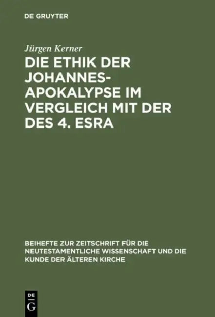 Die Ethik Der Johannes-Apokalypse Im Vergleich Mit Der Des 4. Esra: Ein Beitrag Zum Verhältnis Von Apokalyptik Und Ethik by Jürgen Kerner