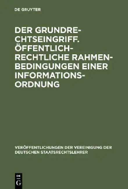 Der Grundrechtseingriff. Öffentlich-rechtliche Rahmenbedingungen einer Informationsordnung by Herbert Bethge, Beatrice Weber-Dürler, Friedrich Schoch