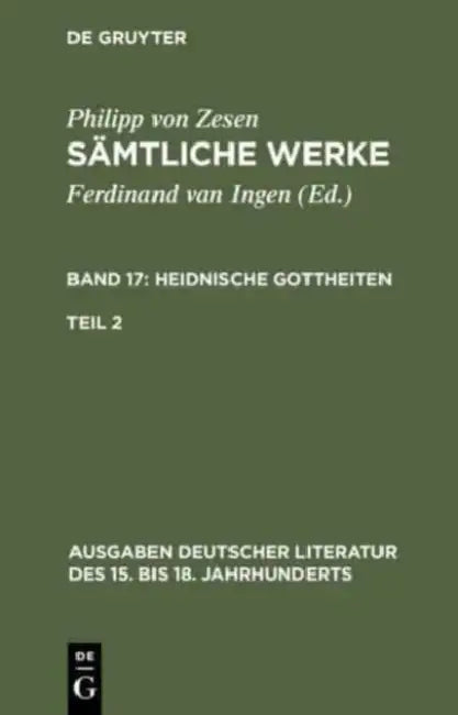 Sämtliche Werke. Bd 17: Heidnische Gottheiten. Bd 17/Tl 2 by Philipp Von Zesen, Ferdinand Van Ingen