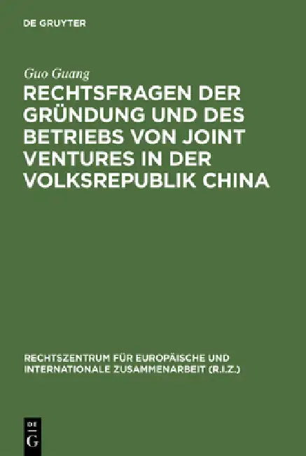 Rechtsfragen Der Gründung Und Des Betriebs Von Joint Ventures in Der Volksrepublik China by Guo Guang
