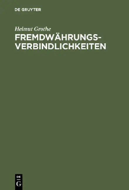 Fremdwährungsverbindlichkeiten: Das Recht Der Geldschulden Mit Auslandsberührung. Kollisionsrecht - Materielles Recht - Verfahrensrecht by Helmut Grothe