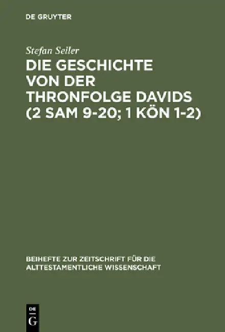 Die Geschichte von der Thronfolge Davids (2 Sam 9-20; 1 Kön 1-2) by Stefan Seiler