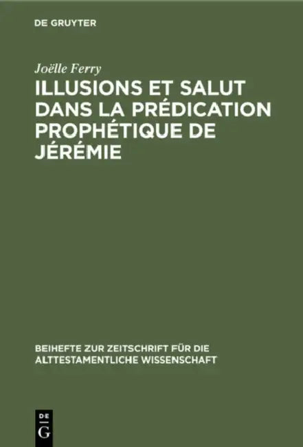 Illusions Et Salut Dans La Prédication Prophétique de Jérémie by Joëlle Ferry