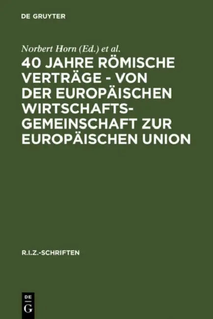 40 Jahre Römische Verträge - Von Der Europäischen Wirtschaftsgemeinschaft Zur Europäischen Union by Norbert Horn, Jürgen F. Baur, Klaus Stern