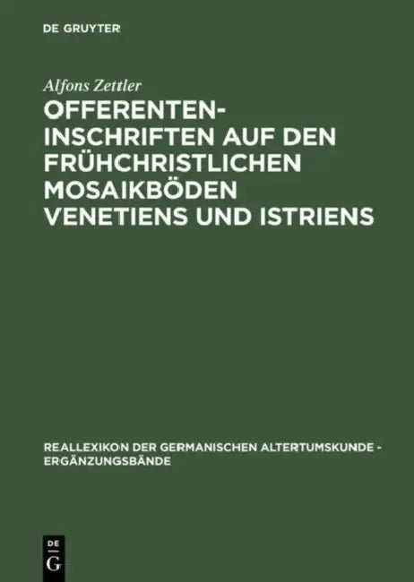 Offerenteninschriften Auf Den Frühchristlichen Mosaikböden Venetiens Und Istriens by Alfons Zettler