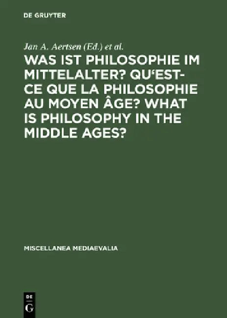 Was Ist Philosophie Im Mittelalter? Qu'est-CE Que La Philosophie Au Moyen Âge? What Is Philosophy in the Middle Ages?: Akten Des X. Internationalen Ko by Jan A. Aertsen, Andreas Speer