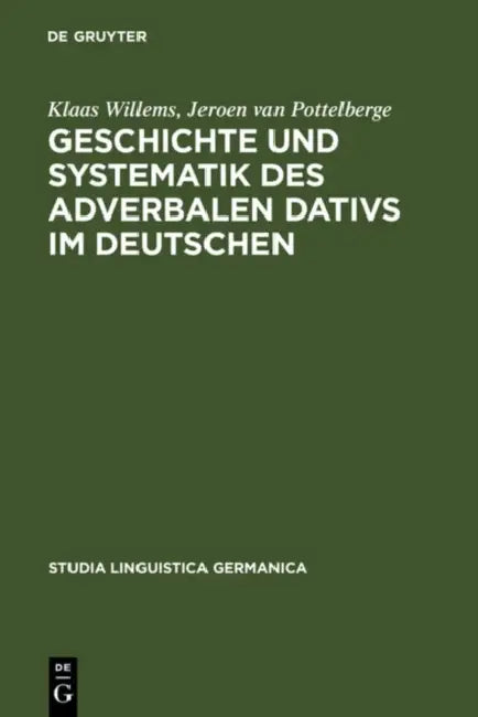 Geschichte und Systematik des adverbalen Dativs im Deutschen by Klaas Willems, Jeroen Van Pottelberge