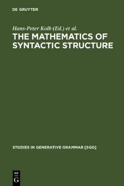 The Mathematics of Syntactic Structure by Hans-Peter Kolb, Uwe Mönnich