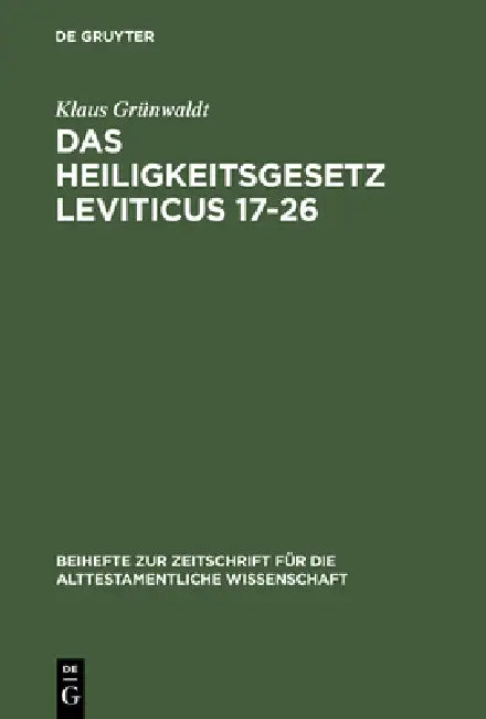 Das Heiligkeitsgesetz Leviticus 17-26: Ursprüngliche Gestalt, Tradition Und Theologie by Klaus Grünwaldt