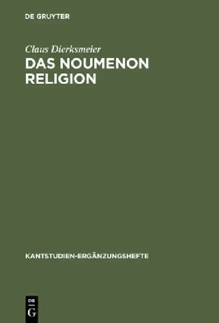 Das Noumenon Religion: Eine Untersuchung Zur Stellung Der Religion Im System Der Praktischen Philosophie Kants by Claus Dierksmeier