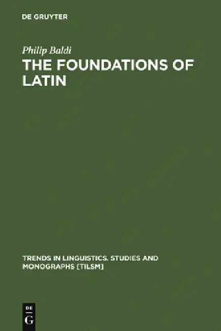 The Foundations of Latin by Philip Baldi