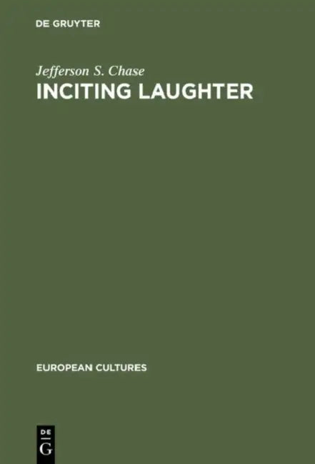 Inciting Laughter: The Development of Jewish Humor in 19th Century German Culture by Jefferson S. Chase