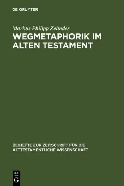 Wegmetaphorik im Alten Testament by Markus Philipp Zehnder