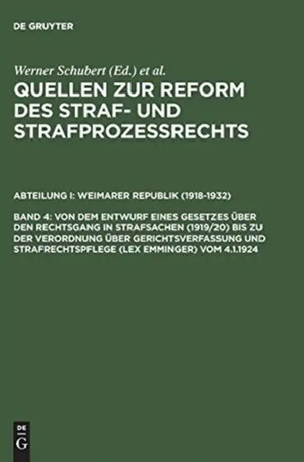 Quellen Zur Reform Des Straf- Und Strafprozeßrechts, Band 4, Von Dem Entwurf Eines Gesetzes üBer Den Rechtsgang in Strafsachen (1919/20) Bis Zu Der Ve by Werner Schubert, Jurgen Regge, Peter Rie