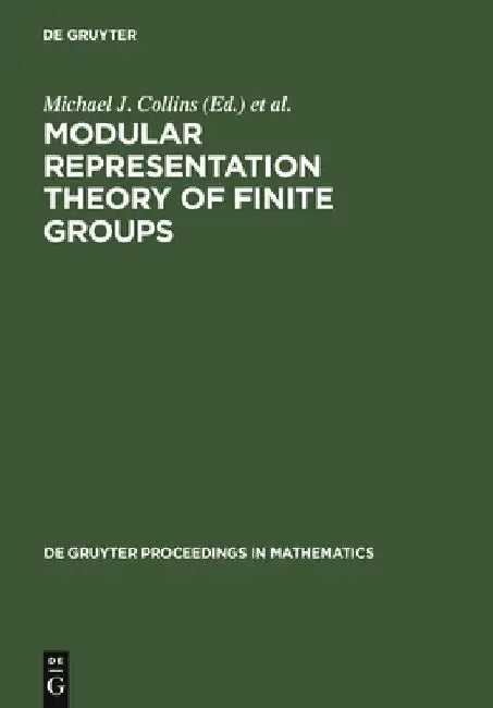 Modular Representation Theory of Finite Groups by Michael J. Collins