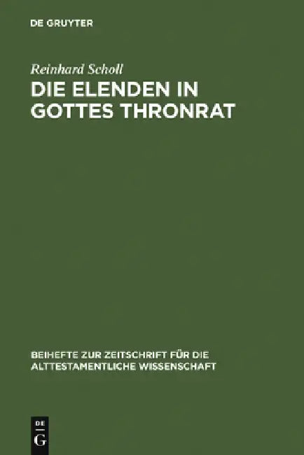 Die Elenden in Gottes Thronrat: Stilistisch-Kompositorische Untersuchungen Zu Jesaja 24-27 by Reinhard Scholl