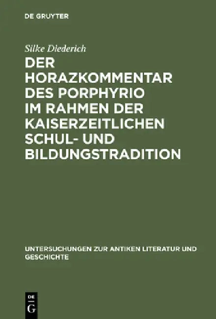 Der Horazkommentar des Porphyrio im Rahmen der kaiserzeitlichen Schul- und Bildungstradition by Silke Diederich