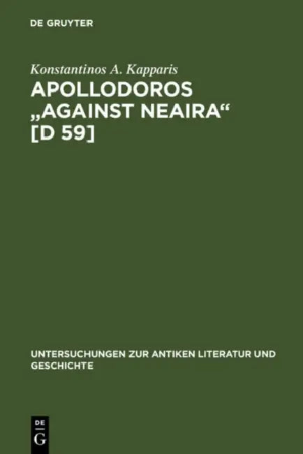 Apollodoros Against Neaira [D 59]: Ed. with Introduction, Translation and Commentary by Konstantinos A. Kapparis by Konstantinos A. Kapparis