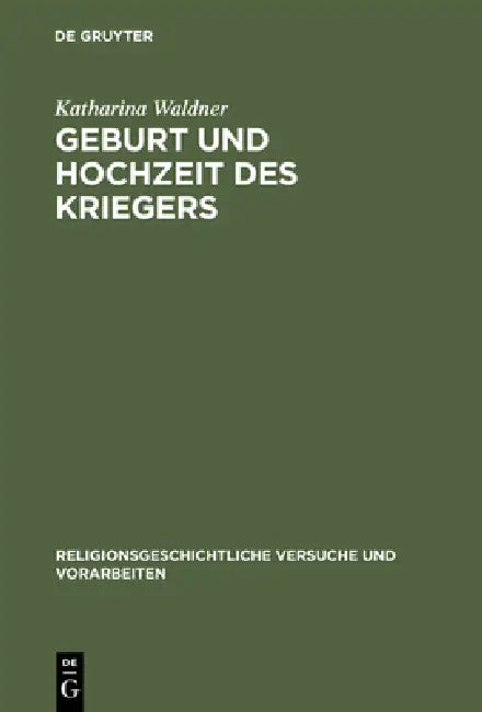 Geburt und Hochzeit des Kriegers by Katharina Waldner