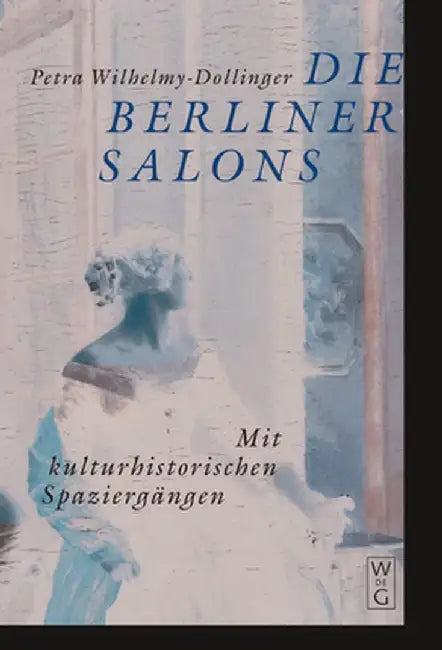 Die Berliner Salons: Mit Historisch-Literarischen Spaziergangen by Petra Wilhelmy-Dollinger