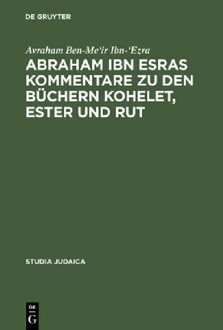 Abraham Ibn Esras Kommentare Zu Den Büchern Kohelet, Ester Und Rut by Avraham Ben-Me'ir Ibn-'ezra, Dirk U. Rottzoll