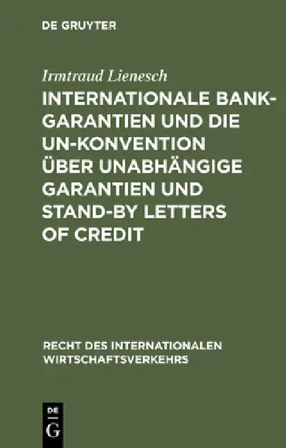 Internationale Bankgarantien Und Die Un-Konvention Über Unabhängige Garantien Und Stand-By Letters of Credit by Irmtraud Lienesch