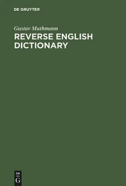 Reverse English Dictionary: Based on Phonological and Morphological Principles by Gustav Muthmann