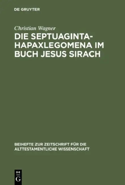 Die Septuaginta-Hapaxlegomena im Buch Jesus Sirach by Christian Wagner